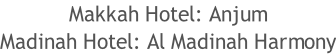 Makkah Hotel: Anjum Madinah Hotel: Al Madinah Harmony